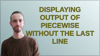 Mathematica Displaying output of Piecewise without the last line