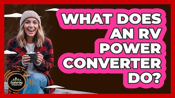 What Does An RV Power Converter Do? - Exploring Campgrounds