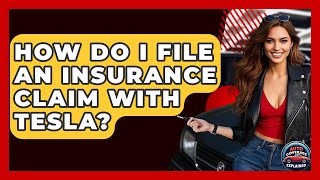 How Do I File An Insurance Claim With Tesla? - Auto Coverage Explained