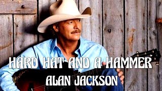 Alan Jackson - Hard Hat And A Hammer (Song)