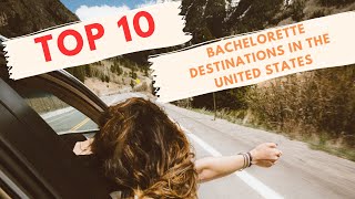 Top 10 Bachelorette Destinations in the USA Travel Junkies Edition