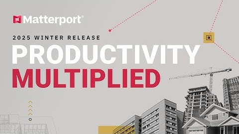 Matterport’s Winter 2025 Release: Productivity Multiplied