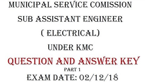 MUNICIPAL SERVICE COMMISSION|SUB ASSISTANT ENGINEER (ELECTRICAL) UNDER KMC|ANSWER KEY 2018 | PART 1|