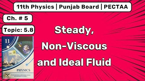 Steady, Non-Viscous & Ideal Fluid | Class 11 Physics Chapter 5 | Solid & Fluid Dynamics | PECTAA