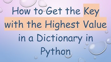 How to Get the Key with the Highest Value in a Dictionary in Python