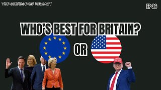 Ep 36: Convince Me the UK Should Prioritise Relations with the EU over the US
