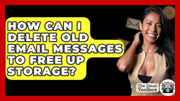 How Can I Delete Old Email Messages To Free Up Storage? - TheEmailToolbox.com