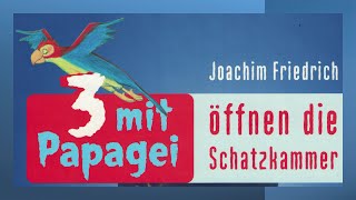 3 mit Papagei öffnen die Schatzkammer: Ein Hörbuch zum Mitlesen von Joachim Friedrich