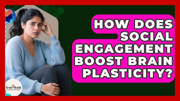 How Does Social Engagement Boost Brain Plasticity? - Brain Health Support Network
