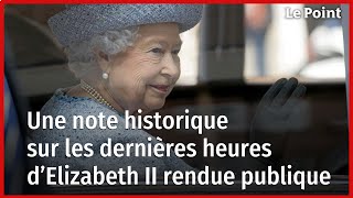 Une note historique sur les dernières heures d’Elizabeth II rendue publique