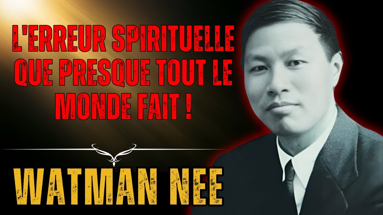 WATCHMAN NEE - LA PLUS GRANDE TROMPERIE SPIRITUELLE QUE PEU DE PERSONNES PEUVENT IDENTIFIER !