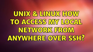 Unix & Linux: How to access my local network from anywhere over ssh?