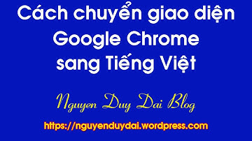 Cách chuyển giao diện Chrome sang tiếng việt
