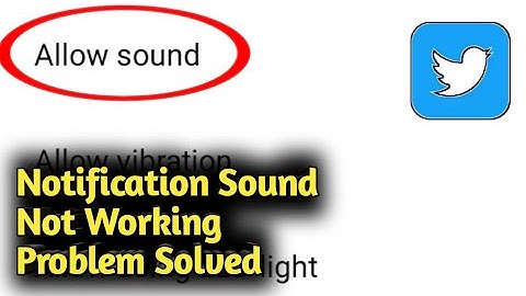Twitter Notification Sound Not Working Problem Solved