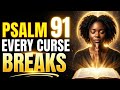 PSALM 91 🔥 Break Every Curse Against You NOW | Powerful Protection Prayer
