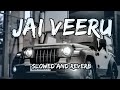 Jai veeru  slowed and reverb  khasa aala chahar song by slowed music production