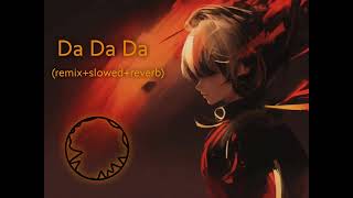 Da Da Da remix slowed reverb song