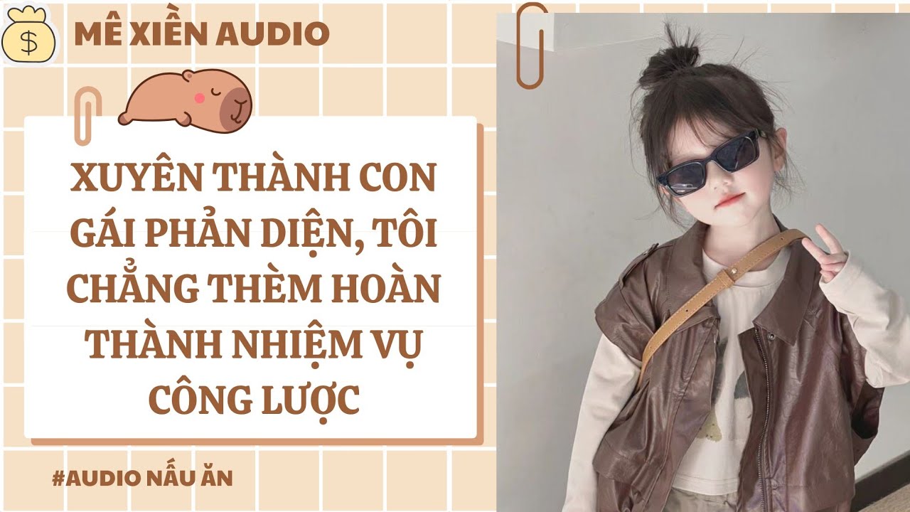 [Audio] Xuyên thành con gái phản diện, tôi chẳng thèm hoàn thành nhiệm vụ công lược || Mê xiền audio