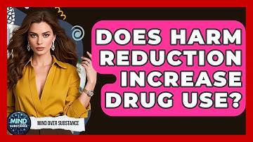 Does Harm Reduction Increase Drug Use? - Mind Over Substance