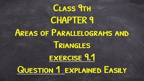 Class 9th Maths | Ex 9.1 Q1 | Areas of Parallelograms and Triangles | Chapter 9| NCERT