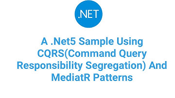 A .Net5 Sample Using CQRS(Command Query Responsibility Segregation) And MediatR Patterns