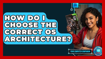 How Do I Choose The Correct OS Architecture? - Your Computer Companion