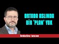 İBRAHİM KİRAS: ORTADA ASLINDA BİR ‘PLAN’ YOK - SESLİ KÖŞE YAZISI