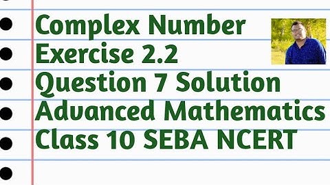 Complex Number Exercise 2.2 Question 7 Solution Advanced Mathematics Class 10 SEBA NCERT