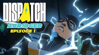 Dispatch Abridged: Episode 1