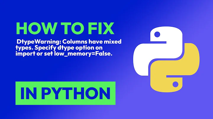 How to fix  DtypeWarning: Columns have mixed types. Specify dtype option on i... in Python