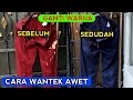 Cara Wantek Yang Benar Awet Tidak Luntur & Tips Merawatnya