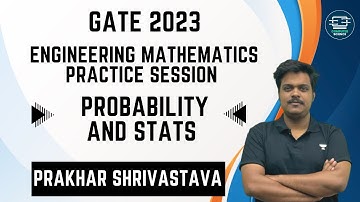 Engineering Maths Practice Sessions | Probability and Stats | GATE 2023 | Prakhar Shrivastava