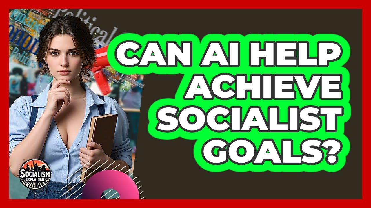 Can AI Help Achieve Socialist Goals? - Socialism Explained