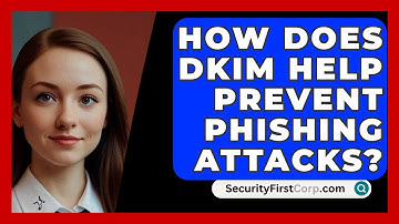How Does DKIM Help Prevent Phishing Attacks? - SecurityFirstCorp.com