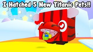 I Hatched 5 New Titanic Pets! Got Titanic Lovemelon In Pet Simulator 99! by mayrushart 293,466 views 2 months ago 10 minutes, 30 seconds