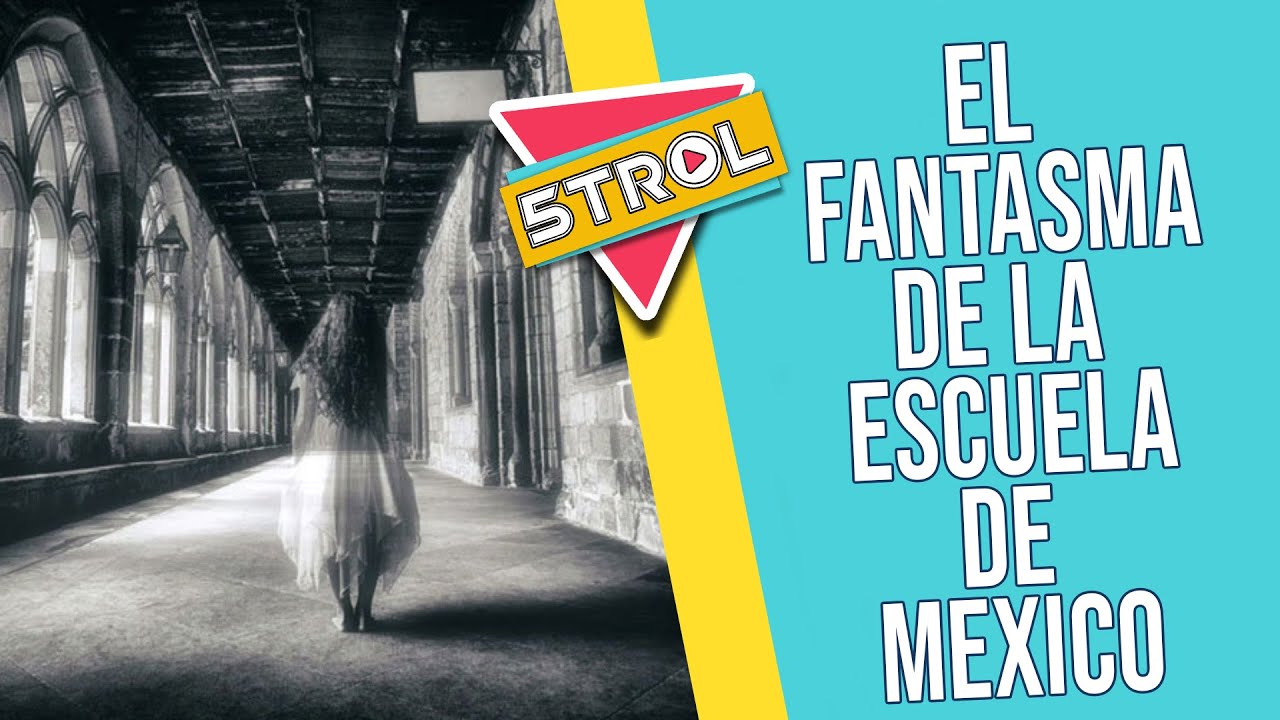 5TROL - LA HISTORIA DEL FANTASMA DE LA ESCUELA EN MEXICO - EPISODIO 77