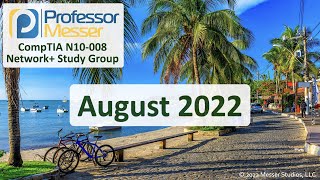 Professor Messer's N10008 Network+ Study Group  August 2022