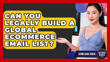 Can You Legally Build A Global eCommerce Email List? - Ecom SaaS Stack