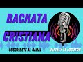 Bachata Cristiana Nueva SUPE QUE ME AMABAS Bachata Cristiana Mix Bachata Cristiana