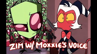 Zim with Moxxie's Voice    [Read Pinned Comment]