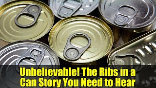 Unbelievable! The Ribs in a Can Story You Need to Hear