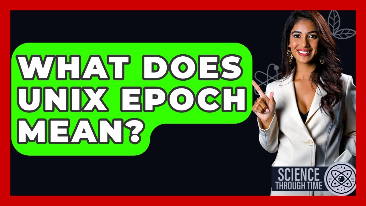 What Does Unix Epoch Mean? - Science Through Time
