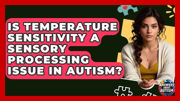 Is Temperature Sensitivity A Sensory Processing Issue In Autism? - Answers About Autism
