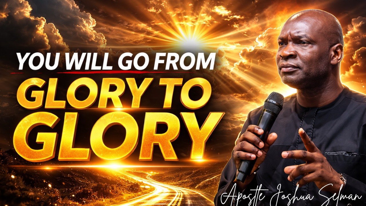 YOU WILL GO FROM GLORY TO GLORY - APOSTLE JOSHUA SELMAN