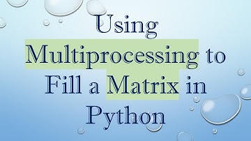 Using Multiprocessing to Fill a Matrix in Python