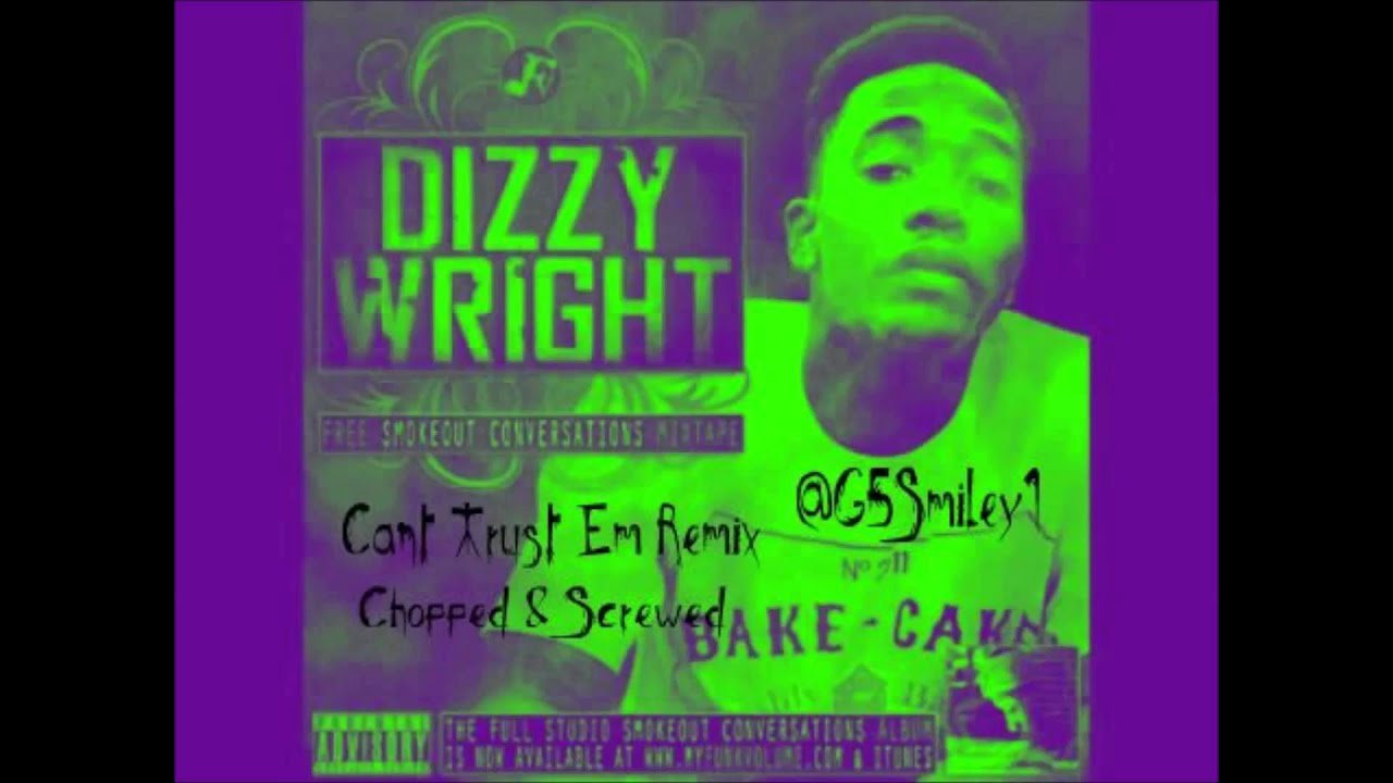 Dizzy Wright-Can't Trust 'Em REMIX Feat. Jarren Benton, Angel Haze (Chopped & Screwed by G5 Smiley)