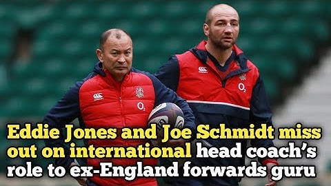 Eddie Jones and Joe Schmidt miss out on international head coach’s role to ex-England forwards guru