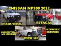 NISSAN NP300 2022 TODAS LAS VERSIONES CHASIS, ESTACAS Y PICK UP INTERIOR Y EXTERIOR