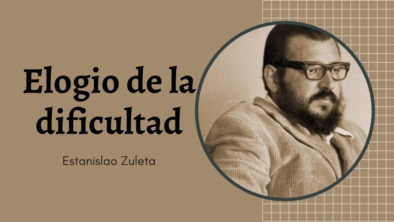 Elogio de la dificultad - Estanislao Zuleta - YouTube