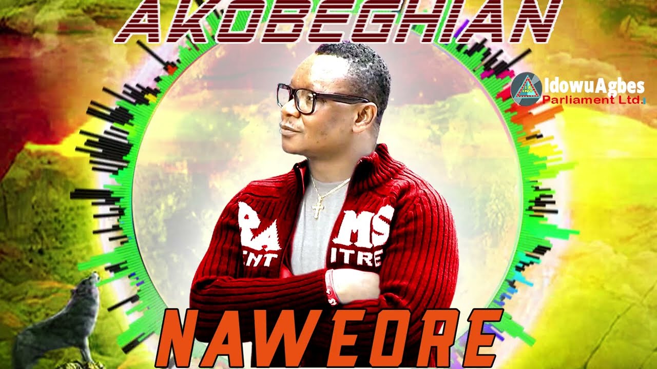 NAWEORE BY AKOBEGHIAN [LATEST BENIN MUSIC] - AKOBE LATEST MUSIC
